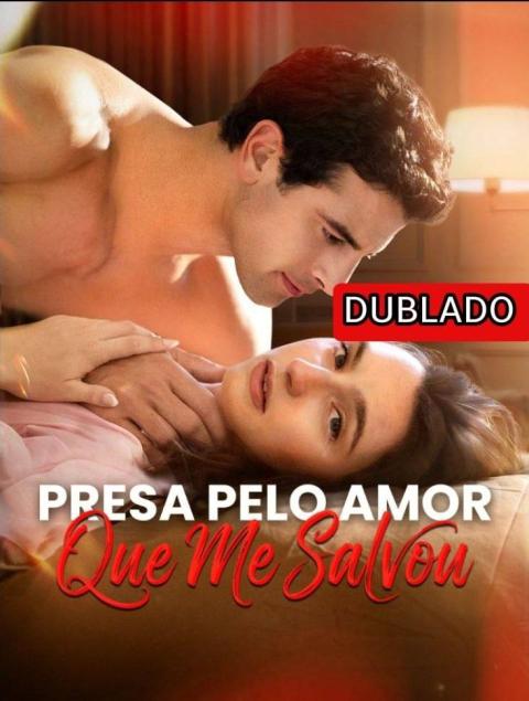PRESA PELO AMOR QUE ME SALVOU DUBLADO